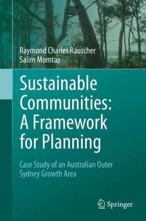 Sustainable Communities: A Framework for Planning: Case Study of an Australian Outer Sydney Growth Area de Raymond Charles Rauscher