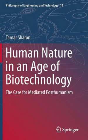 Human Nature in an Age of Biotechnology: The Case for Mediated Posthumanism de Tamar Sharon