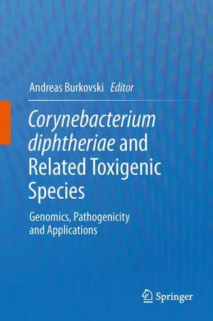 Corynebacterium diphtheriae and Related Toxigenic Species: Genomics, Pathogenicity and Applications de Andreas Burkovski