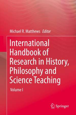 International Handbook of Research in History, Philosophy and Science Teaching de Michael R. Matthews