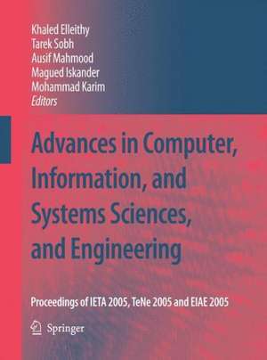 Advances in Computer, Information, and Systems Sciences, and Engineering: Proceedings of IETA 2005, TeNe 2005 and EIAE 2005 de Khaled Elleithy