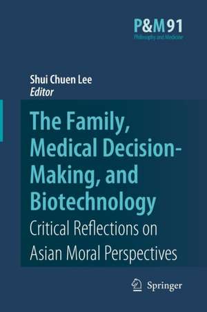 The Family, Medical Decision-Making, and Biotechnology: Critical Reflections on Asian Moral Perspectives de Shui Chuen Lee