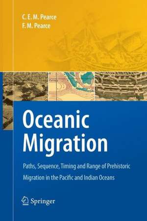 Oceanic Migration: Paths, Sequence, Timing and Range of Prehistoric Migration in the Pacific and Indian Oceans de Charles E.M. Pearce