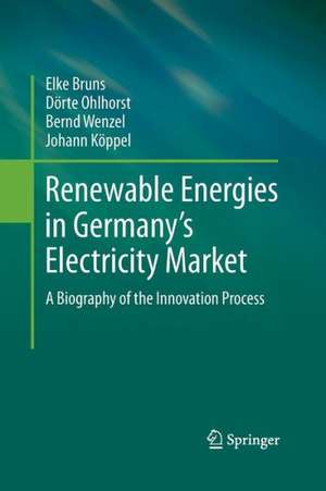 Renewable Energies in Germany’s Electricity Market: A Biography of the Innovation Process de Elke Bruns