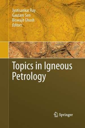 Topics in Igneous Petrology de Jyotisankar Ray