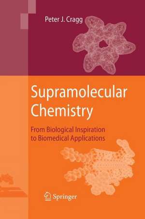 Supramolecular Chemistry: From Biological Inspiration to Biomedical Applications de Peter J. Cragg