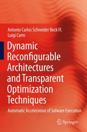 Dynamic Reconfigurable Architectures and Transparent Optimization Techniques: Automatic Acceleration of Software Execution de Antonio Carlos Schneider Beck Fl.