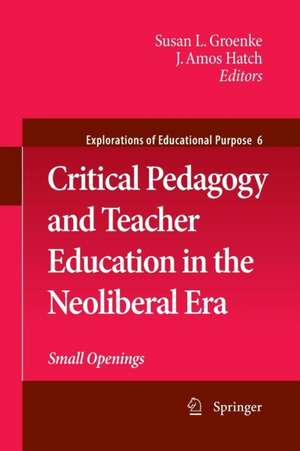 Critical Pedagogy and Teacher Education in the Neoliberal Era: Small Openings de Susan L. Groenke