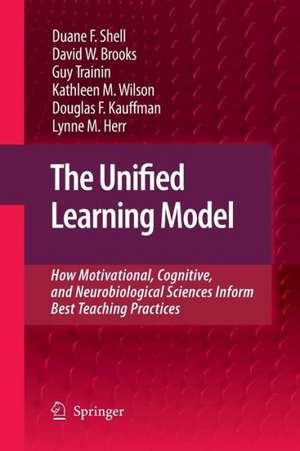 The Unified Learning Model: How Motivational, Cognitive, and Neurobiological Sciences Inform Best Teaching Practices de Duane F. Shell