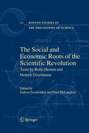 The Social and Economic Roots of the Scientific Revolution: Texts by Boris Hessen and Henryk Grossmann de Gideon Freudenthal