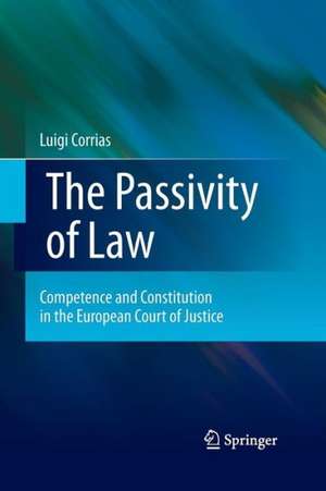 The Passivity of Law: Competence and Constitution in the European Court of Justice de Luigi Corrias