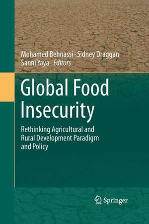 Global Food Insecurity: Rethinking Agricultural and Rural Development Paradigm and Policy de Mohamed Behnassi