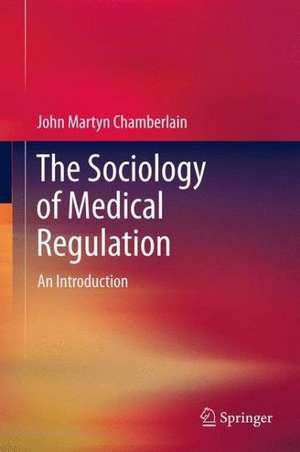 The Sociology of Medical Regulation: An Introduction de John Martyn Chamberlain