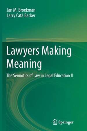 Lawyers Making Meaning: The Semiotics of Law in Legal Education II de Jan M. Broekman