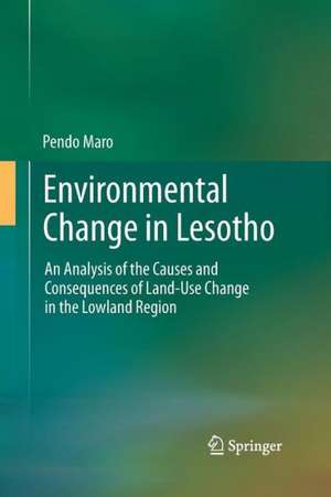 Environmental Change in Lesotho: An Analysis of the Causes and Consequences of Land-Use Change in the Lowland Region de Pendo Maro