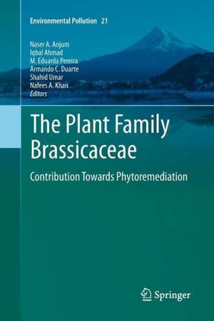 The Plant Family Brassicaceae: Contribution Towards Phytoremediation de Naser A. Anjum