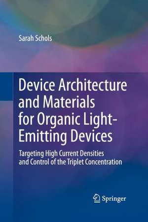 Device Architecture and Materials for Organic Light-Emitting Devices: Targeting High Current Densities and Control of the Triplet Concentration de Sarah Schols