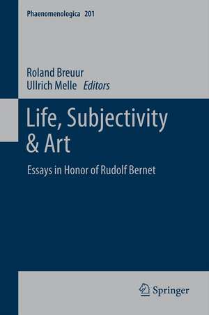 Life, Subjectivity & Art: Essays in Honor of Rudolf Bernet de Roland Breeur