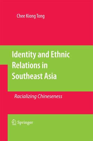 Identity and Ethnic Relations in Southeast Asia: Racializing Chineseness de Chee Kiong Tong