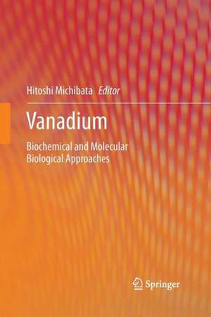 Vanadium: Biochemical and Molecular Biological Approaches de Hitoshi Michibata