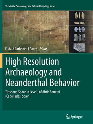 High Resolution Archaeology and Neanderthal Behavior: Time and Space in Level J of Abric Romaní (Capellades, Spain) de Eudald Carbonell i Roura