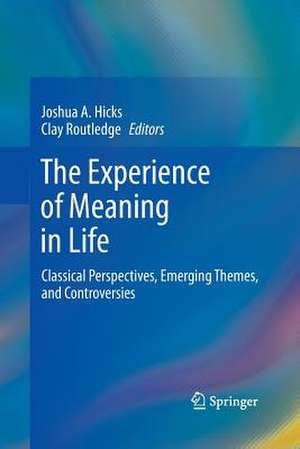 The Experience of Meaning in Life: Classical Perspectives, Emerging Themes, and Controversies de Joshua A. Hicks