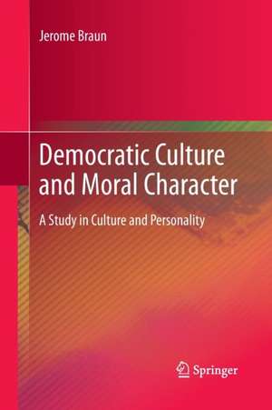 Democratic Culture and Moral Character: A Study in Culture and Personality de Jerome Braun