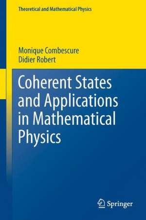 Coherent States and Applications in Mathematical Physics de Monique Combescure