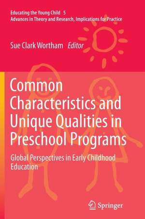 Common Characteristics and Unique Qualities in Preschool Programs: Global Perspectives in Early Childhood Education de Sue C. Wortham