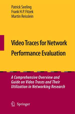 Video Traces for Network Performance Evaluation: A Comprehensive Overview and Guide on Video Traces and Their Utilization in Networking Research de Patrick Seeling