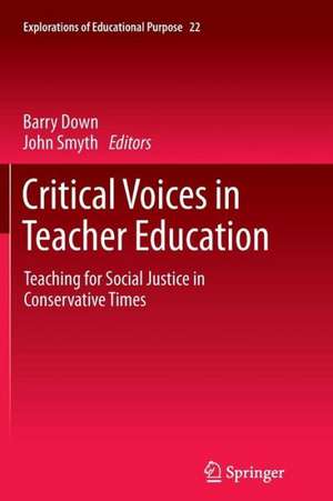 Critical Voices in Teacher Education: Teaching for Social Justice in Conservative Times de Barry Down