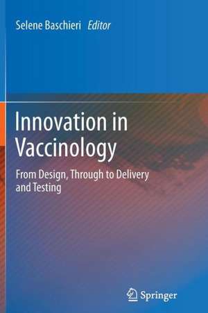 Innovation in Vaccinology: from design, through to delivery and testing de Selene Baschieri