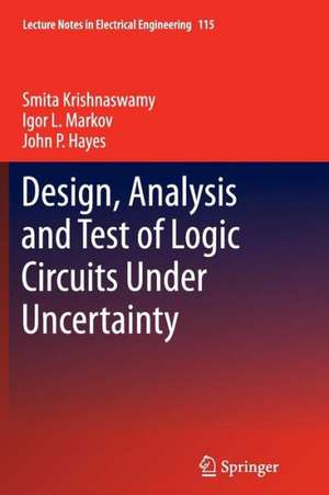 Design, Analysis and Test of Logic Circuits Under Uncertainty de Smita Krishnaswamy