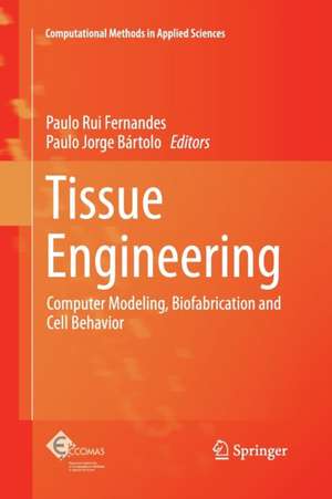 Tissue Engineering: Computer Modeling, Biofabrication and Cell Behavior de Paulo Rui Fernandes