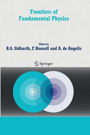 Frontiers of Fundamental Physics: Proceedings of the Sixth International Symposium "Frontiers of Fundamental and Computational Physics", Udine, Italy, 26-29 September 2004 de B. G. Sidharth