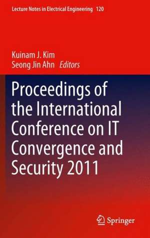 Proceedings of the International Conference on IT Convergence and Security 2011 de Kuinam J. Kim