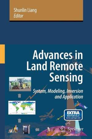 Advances in Land Remote Sensing: System, Modeling, Inversion and Application de Shunlin Liang