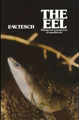 The Eel: Biology and Management of Anguillid Eels de F. Tesch