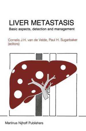 Liver Metastasis: Basic aspects, detection and management de Cornelis Van de Velde