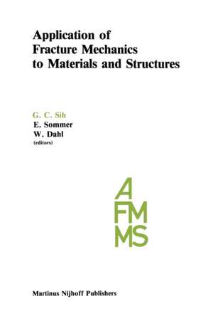 Application of Fracture Mechanics to Materials and Structures: Proceedings of the International Conference on Application of Fracture Mechanics to Materials and Structures, held at the Hotel Kolpinghaus, Freiburg, F.R.G., June 20–24, 1983 de George C. Sih