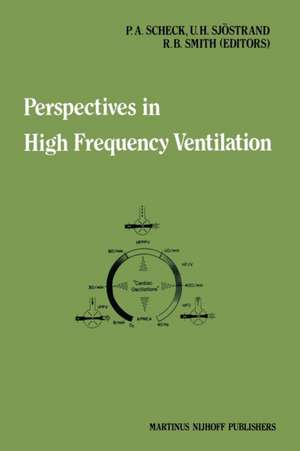 Perspectives in High Frequency Ventilation: Proceedings of the international symposium held at Erasmus University, Rotterdam, 17–18 September 1982 de P.A. Scheck