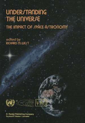 Understanding the Universe: The Impact of Space Astronomy de Richard M. West