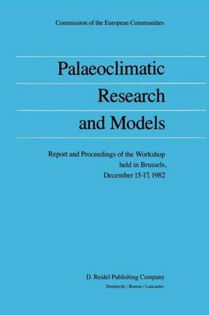 Palaeoclimatic Research and Models: Report and Proceedings of the Workshop held in Brussels, December 15–17, 1982 de Anver Ghazi