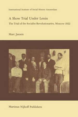A Show Trial Under Lenin: The Trial of the Socialist Revolutionaries, Moscow 1922 de M. Jansen