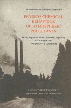 Physico-Chemical Behaviour of Atmospheric Pollutants: Proceedings of the Second European Symposium held in Varese, Italy, 29 September – 1 October 1981 de B. Versino