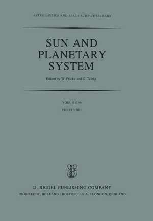 Sun and Planetary System: Proceedings of the Sixth European Regional Meeting in Astronomy, Held in Dubrovnik, Yugoslavia, 19–23 October 1981 de W. Fricke