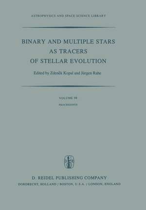 Binary and Multiple Stars as Tracers of Stellar Evolution: Proceedings of the 69th Colloquium of the International Astronomical Union, Held in Bamberg, F.R.G., August 31 – September 3, 1981 de Zdenek Kopal