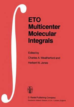 ETO Multicenter Molecular Integrals: Proceedings of the First International Conference held at Florida A&M University, Tallahassee, Florida, U.S.A., August 3–6, 1981 de C.A. Weatherford