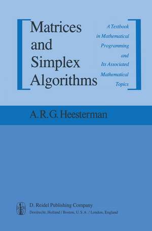 Matrices and Simplex Algorithms: A Textbook in Mathematical Programming and Its Associated Mathematical Topics de Aaart R. Heesterman