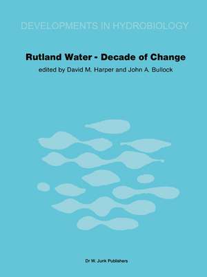 Rutland Water — Decade of Change: Proceedings of the Conference held in Leicester, U.K., 1–3 April 1981 de David M. Harper